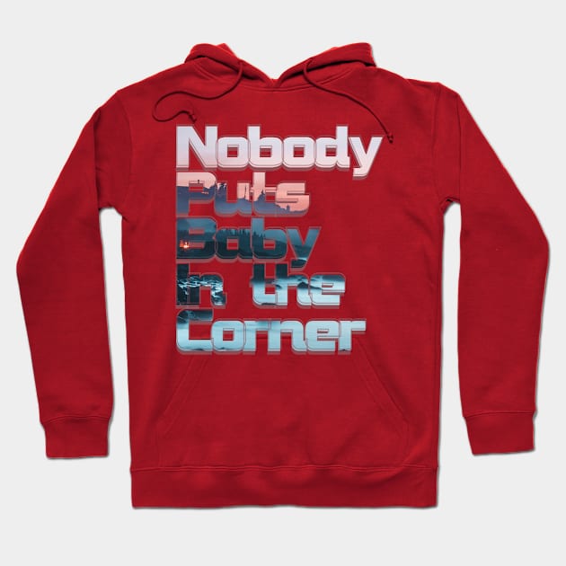 Nobody Puts Baby In the Corner Hoodie by afternoontees